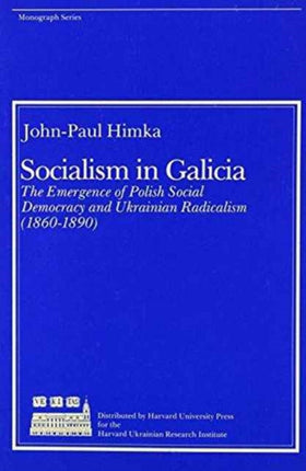 Socialism in Galicia: The Emergence of Polish Social Democracy and Ukrainian Radicalism (1860–1890)