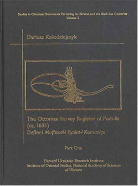 The Ottoman Survey Register of Podolia (ca. 1681), Part One: Defter-i Mufassal-i Eyalet-i Kamaniçe