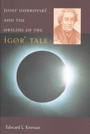 Josef Dobrovský and the Origins of the Igorʹ Tale