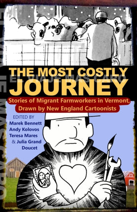The Most Costly Journey Stories of Migrant Workers on Vermont Dairy Farms Drawn by New England Cartoonists