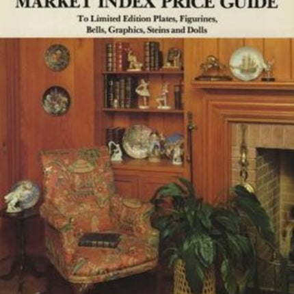 Collectibles Market Index Price Guide: To Limited Edition Plates, Figurines, Bells, Graphics, Steins and Dolls