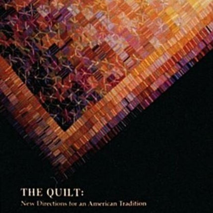 The Quilt: New Directions for an American Tradition