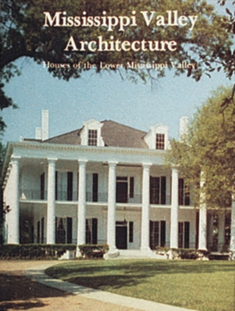 Mississippi Valley Architecture: Houses of the Lower Mississippi Valley