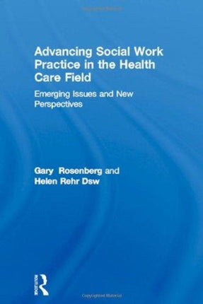 Advancing Social Work Practice in the Health Care Field: Emerging Issues and New Perspectives