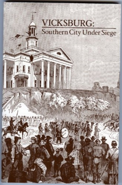 Vicksburg, Southern City Under Siege: William Lovelace Fosterâ€™s Letter Describing the Defense and Surrender of the Confederate Fortress on the Mississippi