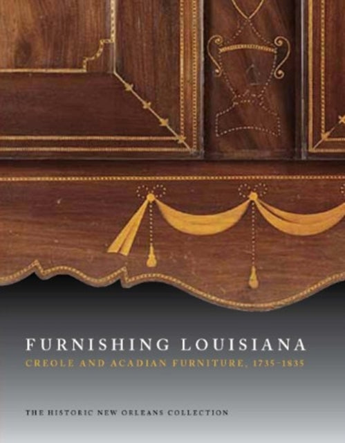 Furnishing Louisiana: Creole and Acadian Furniture, 1735â€“1835