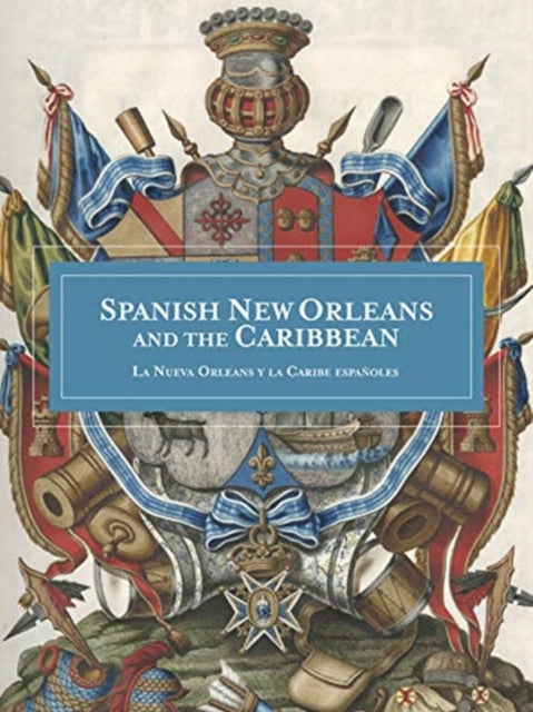 Spanish New Orleans and the Caribbean: La Nueva Orleans y la Caribe Espanoles