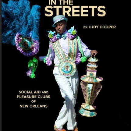 Dancing in the Streets: Social Aid and Pleasure Clubs of New Orleans