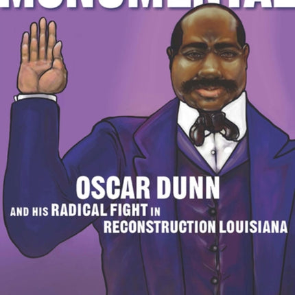 Monumental: Oscar Dunn and His Radical Fight in Reconstruction Louisiana