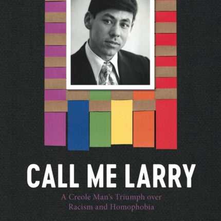 Call Me Larry  A Creole Mans Triumph over Racism