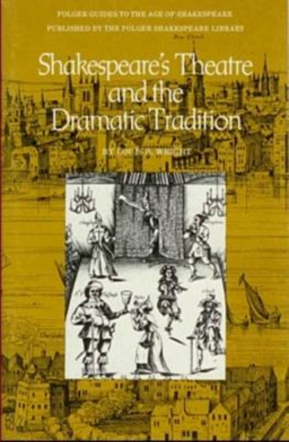 Shakespeare'S Theatre & the Dramatic Tradition