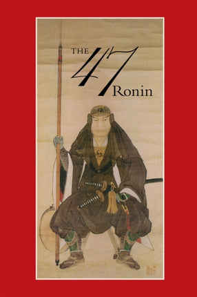 47: The True Story of the Vendetta of the 47 Ronin from Akô