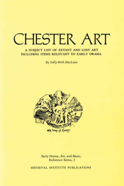 Chester Art: A Subject List of Extant and Lost Art Including Items Relevant to Early Drama