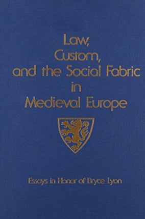 Law, Custom, and the Social Fabric in Medieval Europe: Essays in Honor of Bryce Lyon