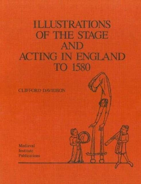 Illustrations of the Stage and Acting in England to 1580