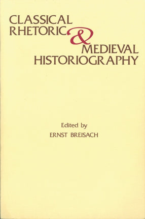 Classical Rhetoric and Medieval Historiography