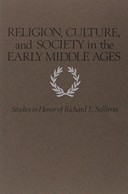 Religion, Culture, and Society in the Early Middle Ages: Studies in Honor of Richard E. Sullivan