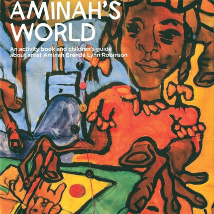 Aminah’s World: An Activity Book and Children’s Guide about Artist Aminah Brenda Lynn Robinson