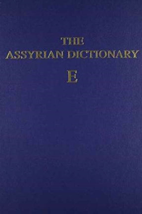 Assyrian Dictionary of the Oriental Institute of the University of Chicago, Volume 4, E