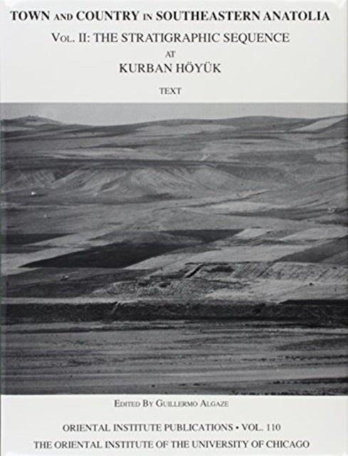 Town and Country in Southeastern Anatolia, Volume II: The Stratigraphic Sequence at Kurban Hoyuk