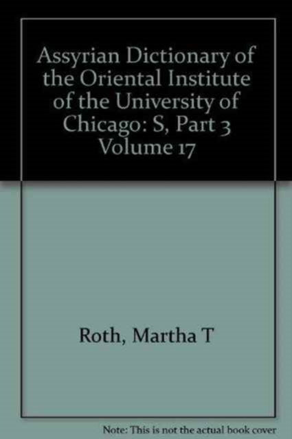 Assyrian Dictionary of the Oriental Institute of the University of Chicago, Volume 17, S, Part 3