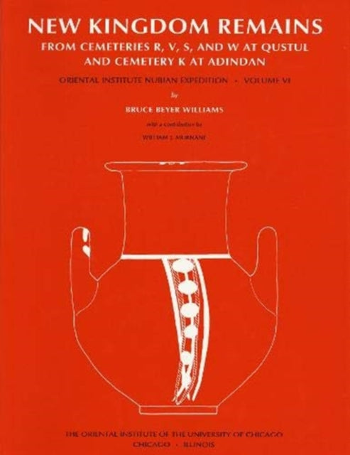 Excavations Between Abu Simbel and the Sudan Frontier, Part 6: New Kingdom Remains from Cemeteries R, V, S, and W at Qustul and Cemetery K at Adindan