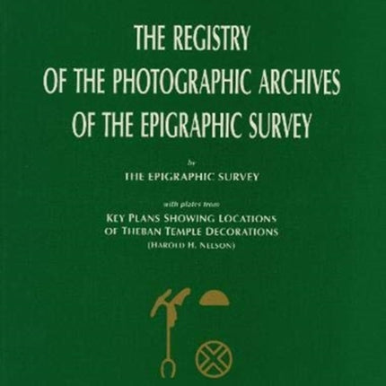 The Registry of the Photographic Archives of the Epigraphic Survey, with Plates from Key Plans Showing Locations of Theban Temple Decorations