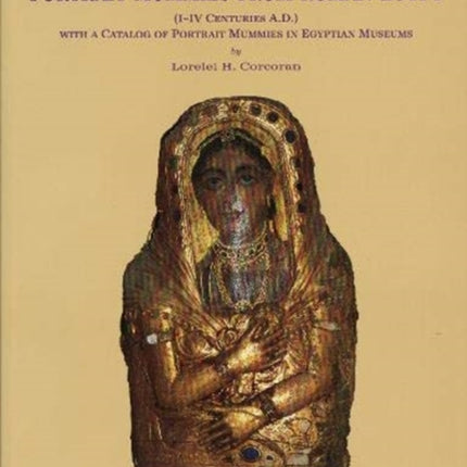 Portrait Mummies from Roman Egypt  IIV centuries AD with a catalogue of Portrait Mummies in Egyptian Museums STUDIES IN ANCIENT ORIENTAL CIVILIZATION