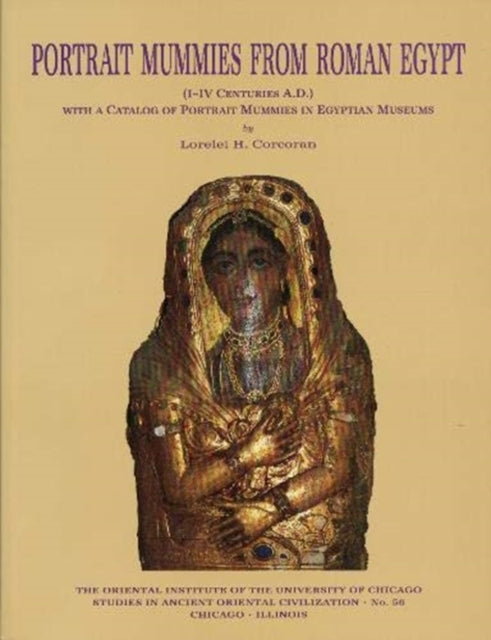 Portrait Mummies from Roman Egypt  IIV centuries AD with a catalogue of Portrait Mummies in Egyptian Museums STUDIES IN ANCIENT ORIENTAL CIVILIZATION