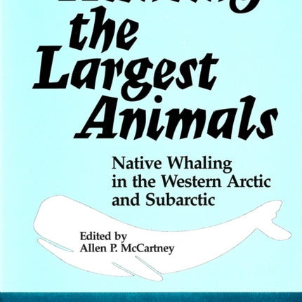 Hunting the Largest Animals: Native Whaling in the Western Arctic and Subarctic