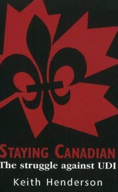 Staying Canadian: The Struggle Against UDI