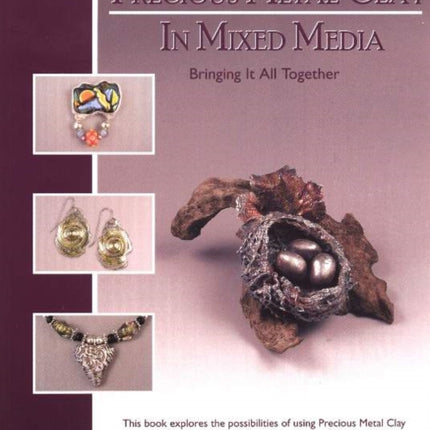 Precious Metal Clay In Mixed Media: Bringing It All Together