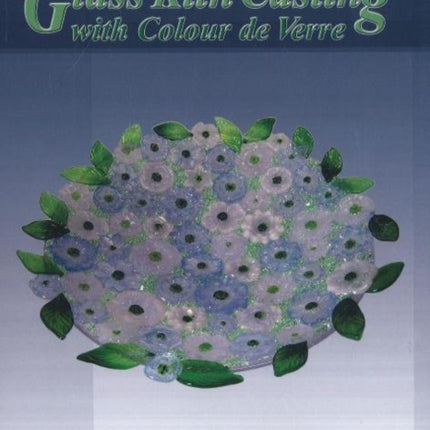 Glass Kiln Casting: with Colour de Verre