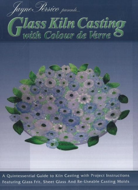 Glass Kiln Casting: with Colour de Verre