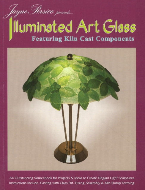 Illuminated Art Glass: Featuring Kiln Cast Components