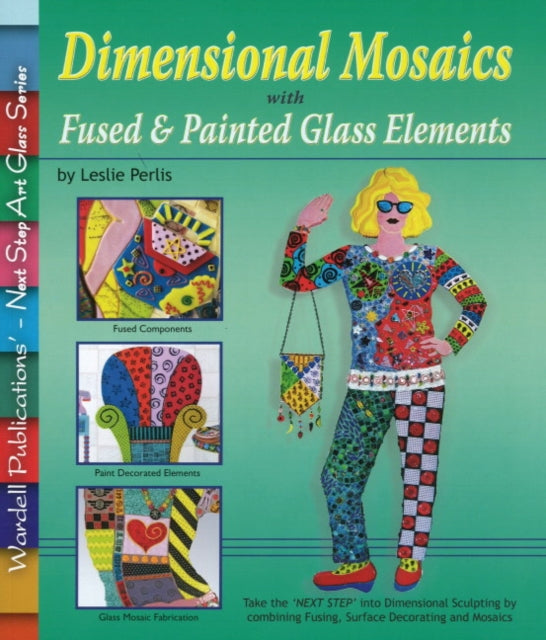 Dimensional Mosaics: with Fused & Painted Glass Elements