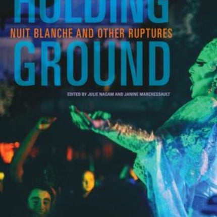 Holding Ground: Nuit Blanche and Other Ruptures