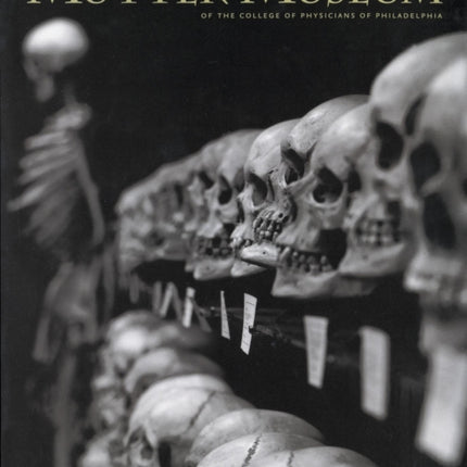 The Mütter Museum: Of the College of Physicians of Philadelphia