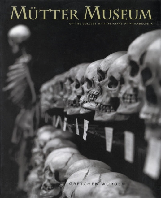 The Mütter Museum: Of the College of Physicians of Philadelphia