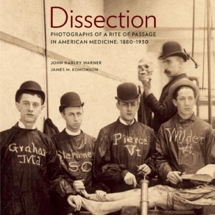 Dissection: Photographs of a Rite of Passage in American Medicine 18801930