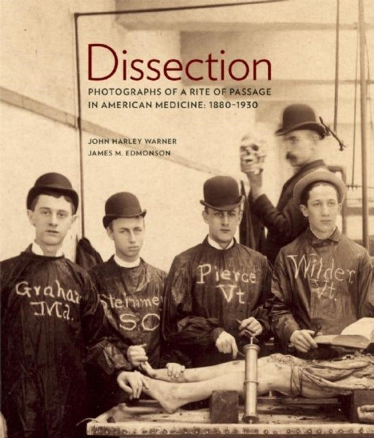 Dissection: Photographs of a Rite of Passage in American Medicine 18801930