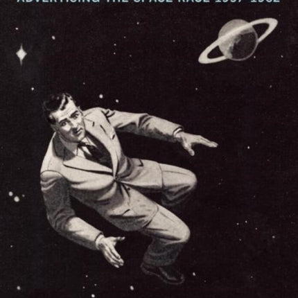 Another Science Fiction: Advertising the Space Race 19571962