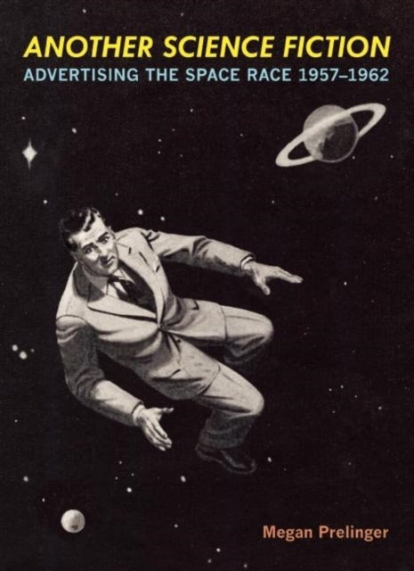 Another Science Fiction: Advertising the Space Race 19571962