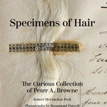 Specimens of Hair: The Curious Collection of Peter A. Browne