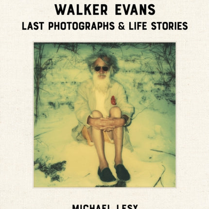 Walker Evans: Last Photographs & Life Stories