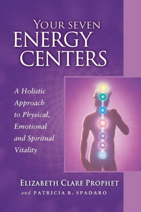 YOUR SEVEN ENERGY CENTERS A Holistic Approach to