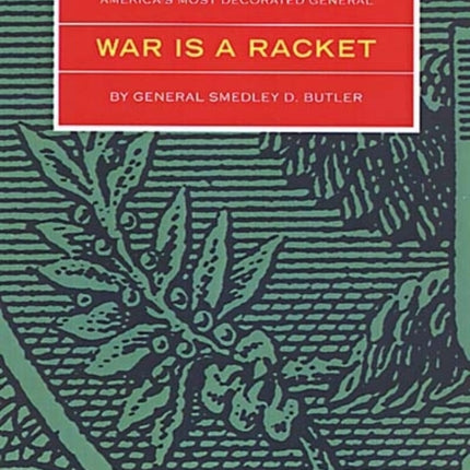 War Is A Racket: The Antiwar Classic by America's Most Decorated General