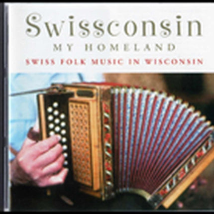 Swissconsin My Homeland Swiss Folk Music in