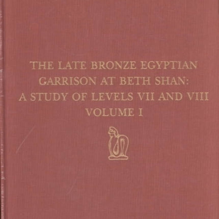 The Late Bronze Egyptian Garrison at Beth Shan: A Study of Levels VII and VIII