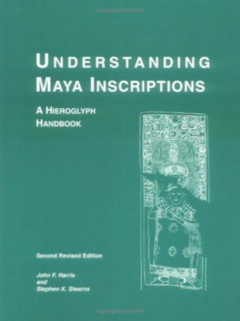 Understanding Maya Inscriptions: A Hieroglyph Handbook